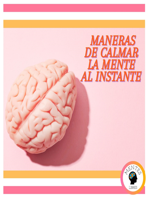 Title details for Maneras de Calmar la Mente al Instante by MENTES LIBRES - Available